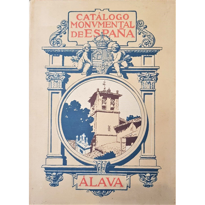 Catálogo Monumental de España. Inventario general de los monumentos artísticos de la nación. Provincia de Álava. Edición Oficial