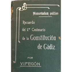 Memorándum político. Recuerdo del primer Centenario de la Constitución de Cádiz. Resumen histórico del Régimen Constitucional en