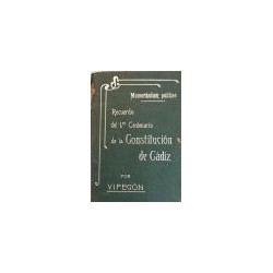 Memorándum político. Recuerdo del primer Centenario de la Constitución de Cádiz. Resumen histórico del Régimen Constitucional en