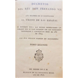 Decretos del rey Don Fernando VII. Año segundo de su restitución al trono de las Españas. Se refieren todas las reales resolucio