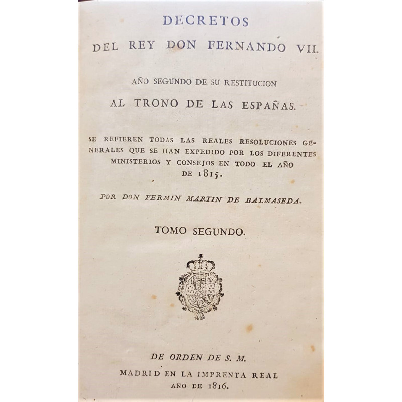 Decretos del rey Don Fernando VII. Año segundo de su restitución al trono de las Españas. Se refieren todas las reales resolucio