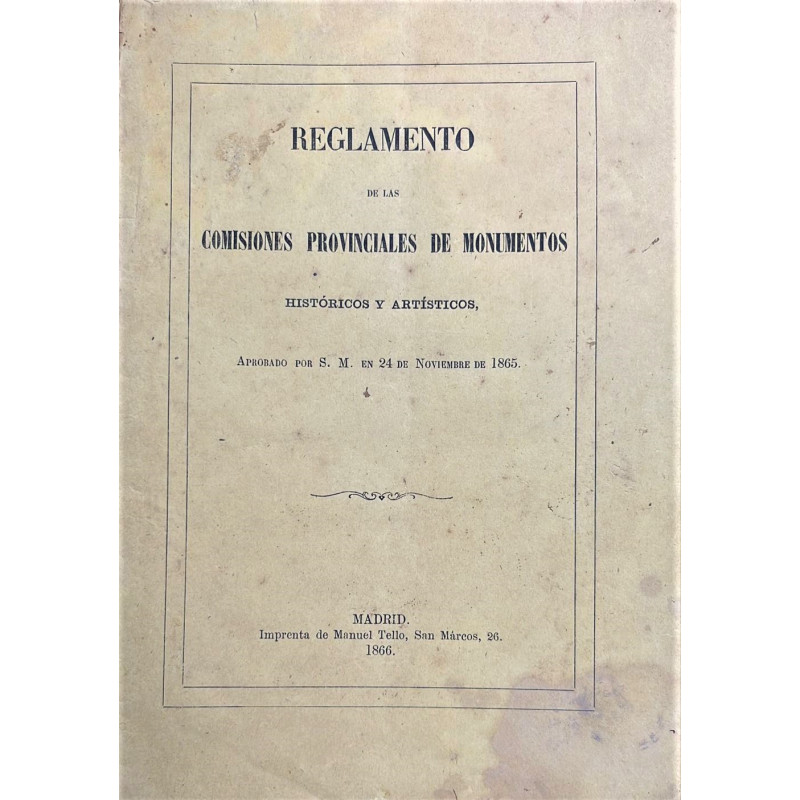 REGLAMENTO de las Comisiones Provinciales de Monumentos Históricos y Artísticos, aprobado por S. M. en 24 de Noviembre de 1865.