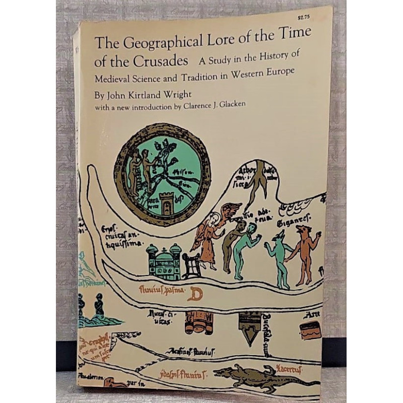 The Geographical Lore of the Time of the Crusades. A Study in the History of Medieval Science and Tradition in Western Europe. N