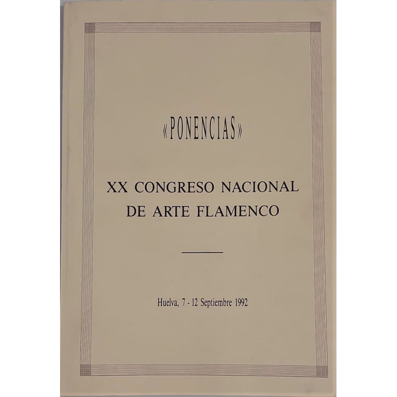 PONENCIAS. XX Congreso Nacional de Arte Flamenco. Huelva, 7 - 12 Septiembre 1992.
