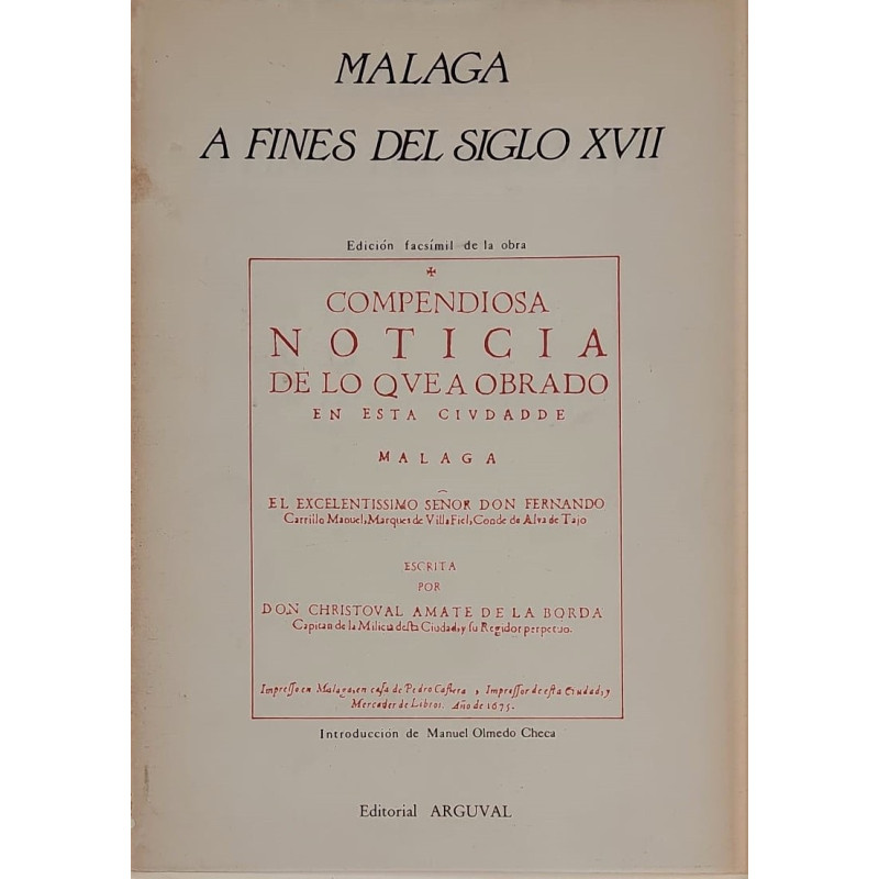 Málaga a fines del Siglo XVII. Edición facsímil de la obra: Compendiosa noticia de lo que a obrado en esta ciudad de Málaga. El