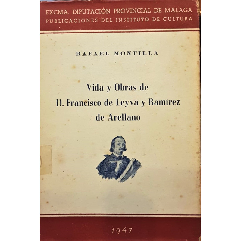 Vida y Obras de D. Francisco de Leyva y Ramírez de Arellano. Autor dramático malagueño del siglo XVII.