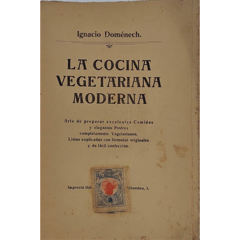 La Cocina vegetariana moderna. Arte de preparar excelentes comidas y elegantes postres completamente vegetarianos.