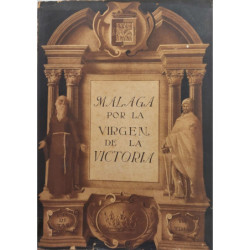 Málaga por la Virgen de la Victoria. Recopilación de los trabajos históricos y literarios de distintas épocas, en honor y alaban