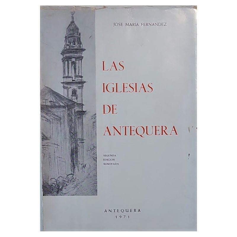 Las Iglesias de Antequera. Segunda edición renovada.