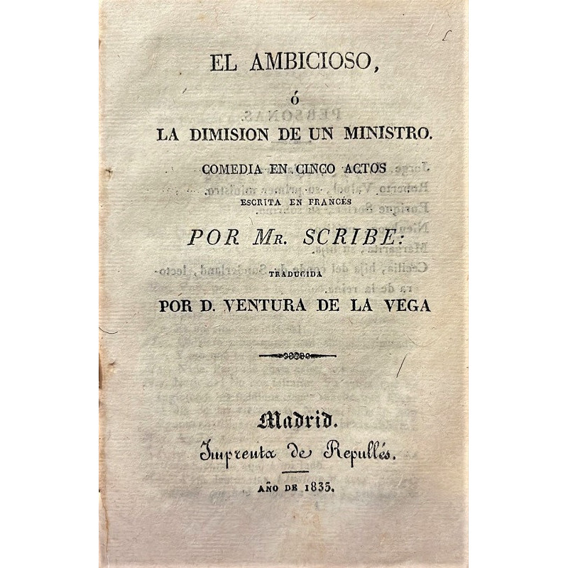 El ambicioso, o la dimensión de un ministro. Comedia en cinco actos, escrito en francés y traducido por Don Ventura de la Vega.