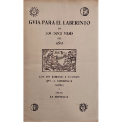 GUÍA para el Laberinto de los doce meses del año con los refranes y consejos que la experiencia inspira y dicta la prudencia.