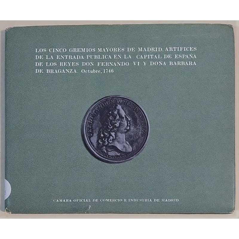 Los Cinco Gremios Mayores de Madrid, artífices de la Entrada pública en la capital de España, de los reyes D. Fernando VI y Dª B