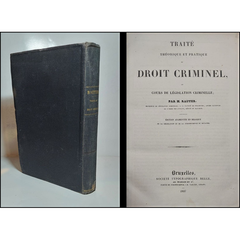 Traité théorique et pratique du Droit Criminel, ou cours de législation criminelle. Édition augmentée en Belgique de la Législat