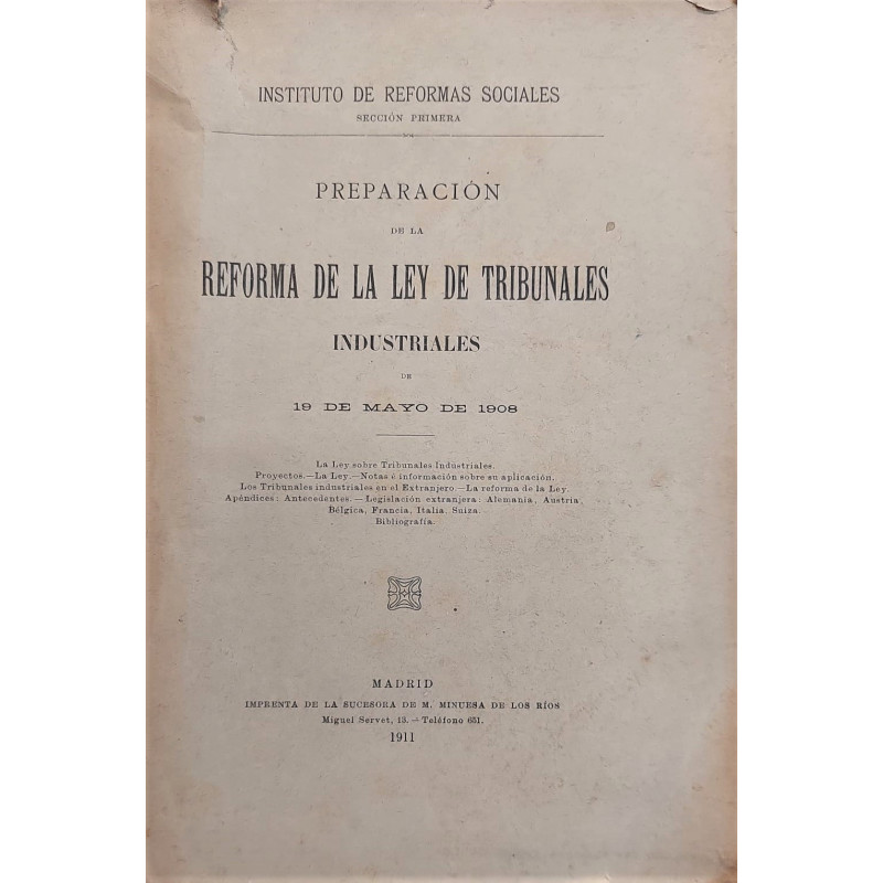 PREPARACIÓN  de la reforma de la Ley de Tribunales Industriales de 19 de Mayo de 1908. [Instituto de Reformas Sociales. Sección