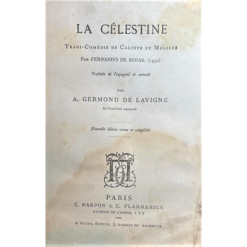 La Célestine. Tragi-comédie de Calixte et Mélibér. Traduite de l' espagnol et annotée par A. Germond de Lavigne de l' académie e