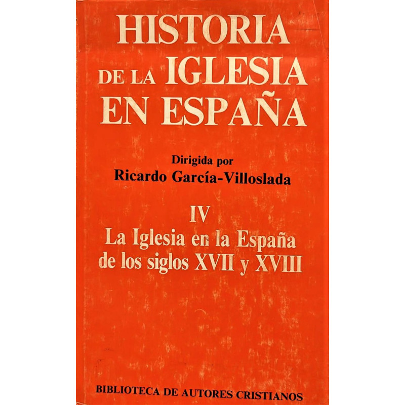 Historia de la Iglesia en España tomo IV. La Iglesia en la España de los siglos XVII y XVIII.