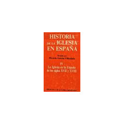 Historia de la Iglesia en España tomo IV. La Iglesia en la España de los siglos XVII y XVIII.