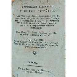 Despertador Eucarístico y dulce convite, para que las Almas enardecidas en el dulce amor de Jesús Sacramentado frecuenten la euc