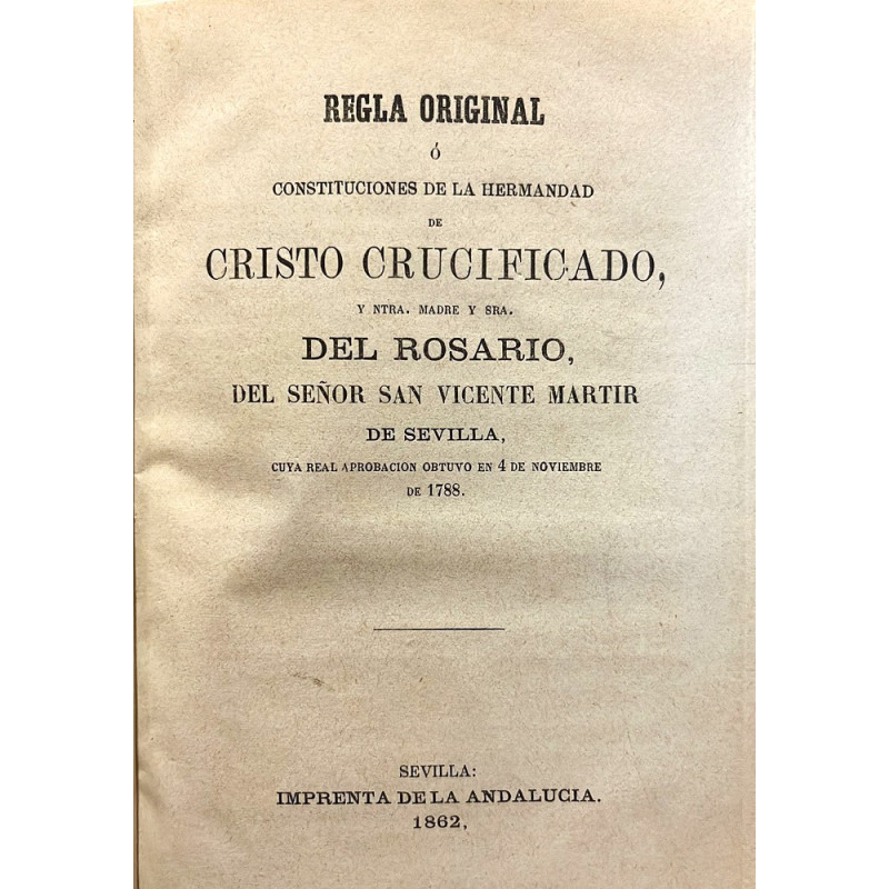 Regla original o constituciones de la Hermandad de Cristo Crucificado, y Ntra. Madre y Sra. del Rosario, del señor san Vicente M