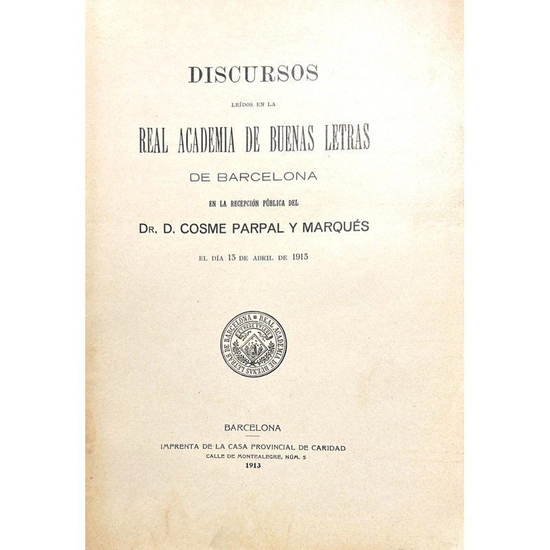 Discursos leídos en la Real Academia de Buenas Letras de Barcelona en la recepción pública del Dr… el día 13 de Abril de 1913.