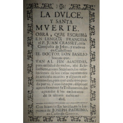 La Dulce y Santa Muerte, obra, que escribió en lengua francesa ... Y traduxo en Castellano el Doctor Don Basilio Sotomayor. Van