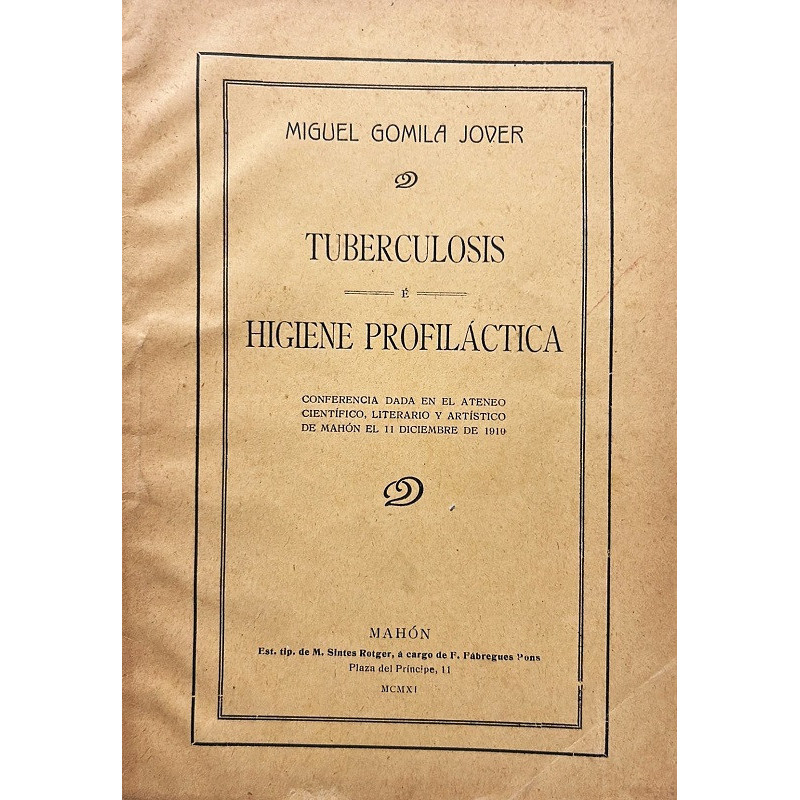 Tuberculosis e higiene profiláctica. Conferencia dada en el Ateneo Científico, Literario y Artístico de Mahón el 11 de diciembre