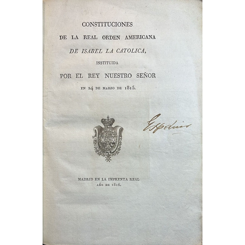 CONSTITUCIONES de la Real Orden Americana de Isabel la Católica, instituida por el Rey nuestro señor en 24 de Marzo de 1815.