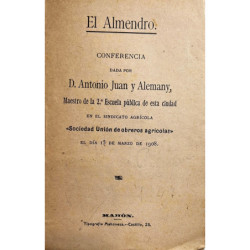 El Almendro. Conferencia dada en el sindicato agrícola Sociedad Unión de obreros agrícolas el día 15 de marzo de 1908.