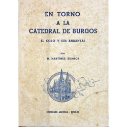 En torno a la Catedral de Burgos. El coro y sus andanzas.