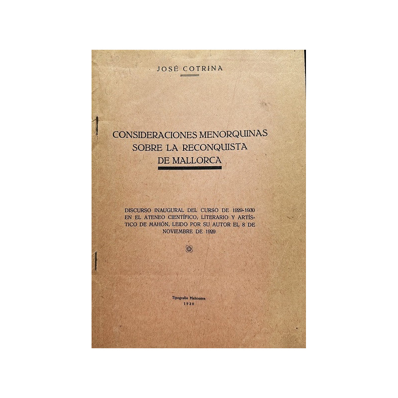 Consideraciones menorquinas sobre la reconquista de Mallorca. Discurso inaugural del curso de 1929-1930 en el Ateneo Científico,