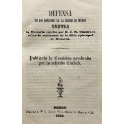 DEFENSA de los derechos de la ciudad de Mahón contra la Memoria escrita por D. J. M. Quadrado sobre la resistencia de la silla e