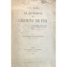 La question des Chemins de Fer. (Avec 5 cartes indiquant la formation successive des réseaux).