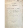 La question des Chemins de Fer. (Avec 5 cartes indiquant la formation successive des réseaux).