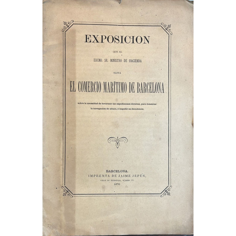 EXPOSICIÓN que al Excmo. Ministro de Hacienda eleva el comercio marítimo de Barcelona sobre la necesidad de favorecer las expedi