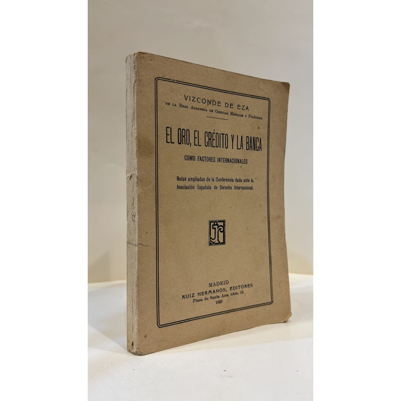 El oro, el crédito y la banca como factores internacionales. Notas ampliadas en la conferencia dada ante la Asociación Española