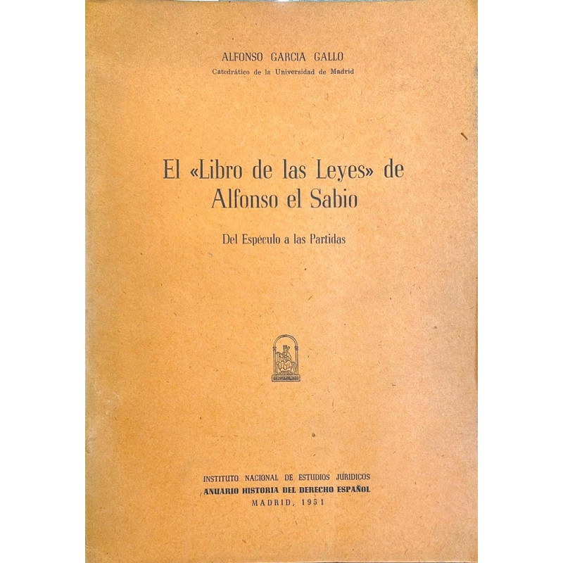 El Libro de las Leyes de Alfonso el Sabio. Del Espéculo a las Partidas.