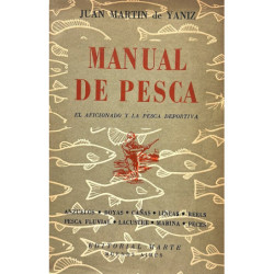 Manual de pesca. El aficionado y la pesca deportiva. Anzuelos, boyas, cañas, líneas, reels, pesca fluvial, lacustre, marina y pe