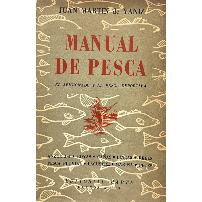 Manual de pesca. El aficionado y la pesca deportiva. Anzuelos, boyas, cañas, líneas, reels, pesca fluvial, lacustre, marina y pe