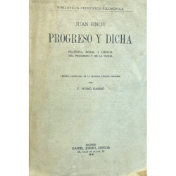 Progreso y dicha. Filosofía, moral y ciencia del progreso y de la dicha. Versión castellana de la segunda edición francesa por F