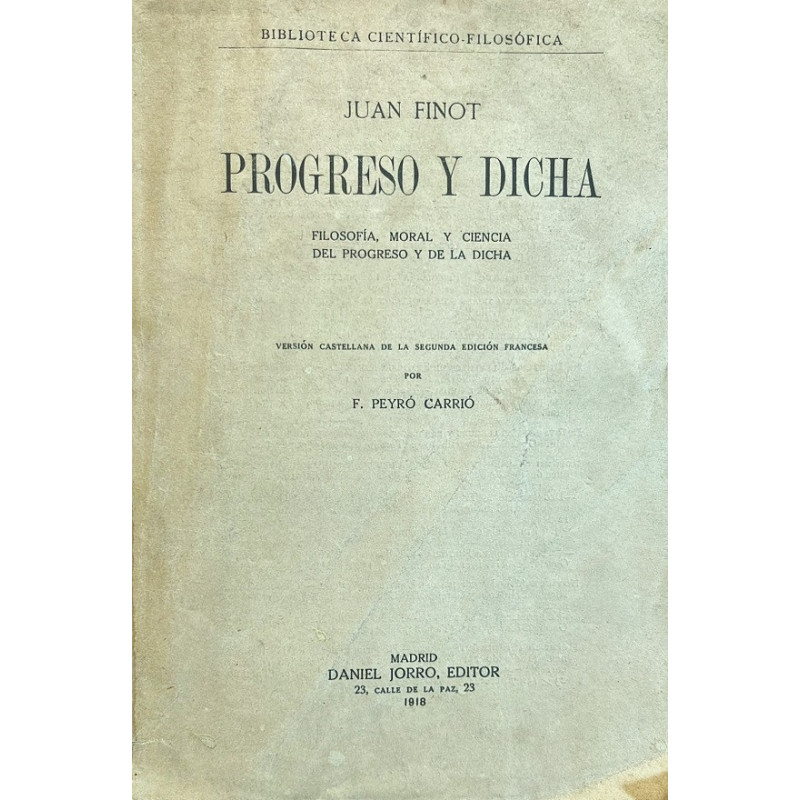 Progreso y dicha. Filosofía, moral y ciencia del progreso y de la dicha. Versión castellana de la segunda edición francesa por F