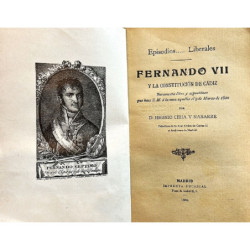 Episodios… Liberales. Fernando VII y la Constitución de Cádiz. Juramento libre y espontáneo que hace S. M. a la cosa aquella el