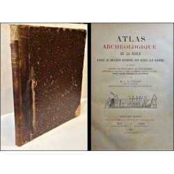 Atlas Archéologique de la Bible d'après les meilleurs documents, soit anciens, soit modernes et surtout d'après les dècouvertes