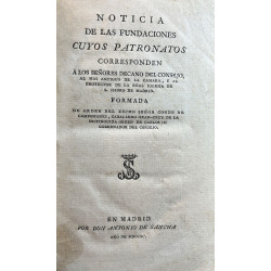 NOTICIA de las Fundaciónes cuyos Patronatos corresponden a los Señores Decano del Consejo, al mas antiguo de la Cámara, y al Pro