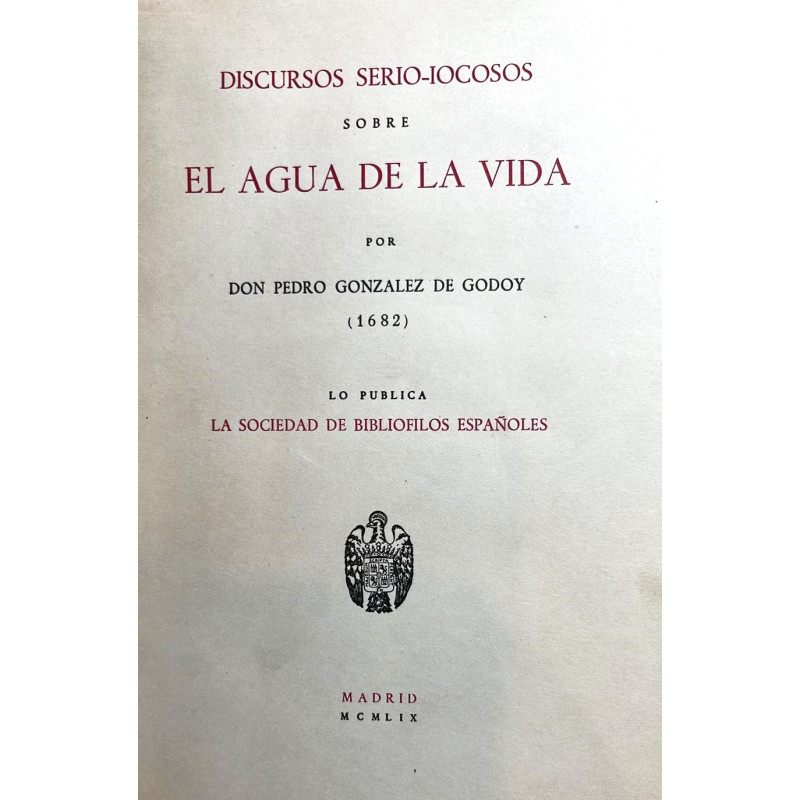 Discursos serio-jocosos sobre el agua de la vida. Por... (1682). Lo publica la Sociedad de Bibliófilos Españoles.