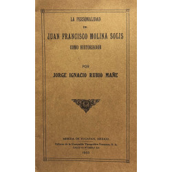 La personalidad de Juan Francisco Molina Solis como historiador.