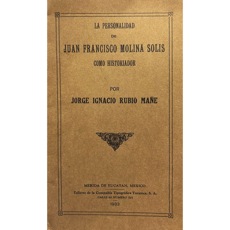 La personalidad de Juan Francisco Molina Solis como historiador.