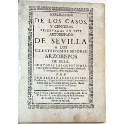 Explicación de los casos, y censuras reservadas en este Arzobispado de Sevilla a los Illustrissimos Señores Arzobispos de ella.