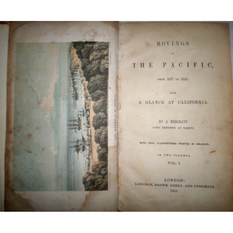 Rovings in the Pacific, from 1837 to 1849 with a Glance at California, by a Merchant long resident at Tahiti.