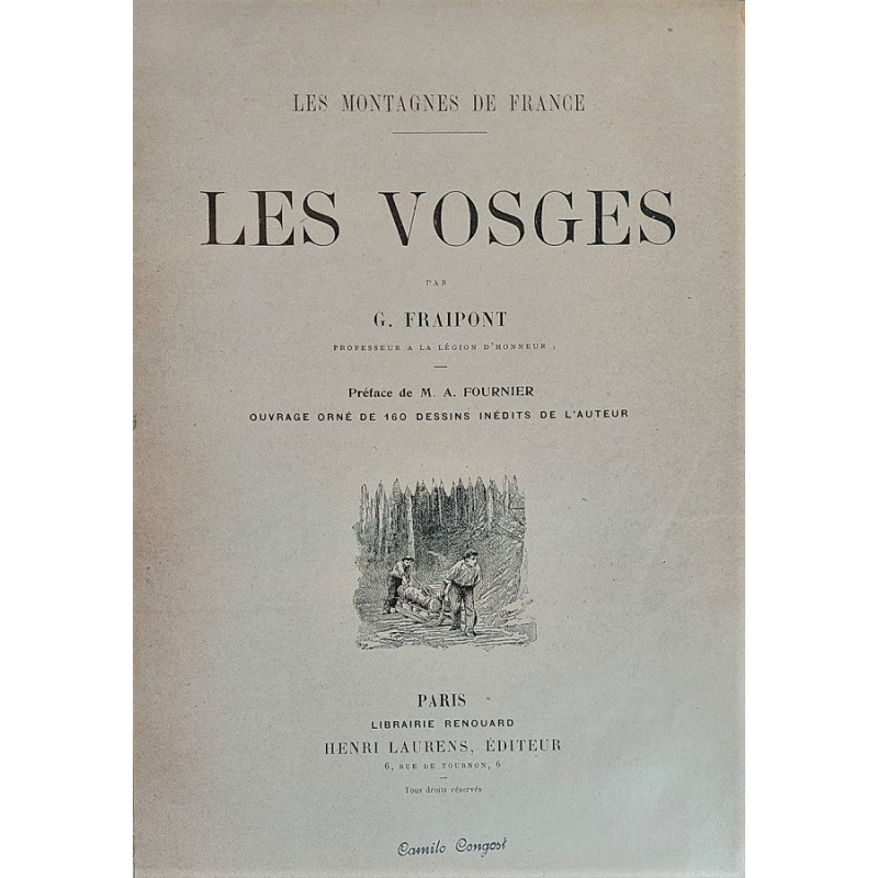 Les montagnes de France. Les Vosges. Préface de M. A. Fournier. Ouvrage orné de 160 dessins inédits de l'Auteur.