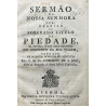 Sermao de Nossa Senhora que, debaixo do soberano Titulo da Piedade, se festeja pelos seus devotos